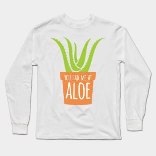 You Had Me At Aloe Long Sleeve T-Shirt
